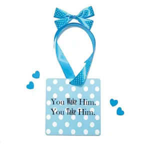 Door Sign <br> You Wake Him, You Take Him