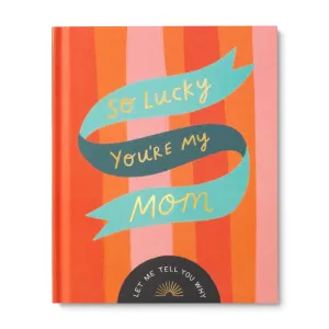 "So Lucky You’re My Mom" - A Unique Fill-In Gift Book for Mom