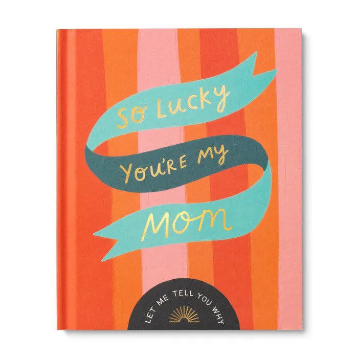 "So Lucky You’re My Mom" - A Unique Fill-In Gift Book for Mom