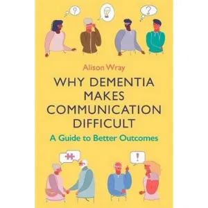Why Dementia Makes Communication Difficult
